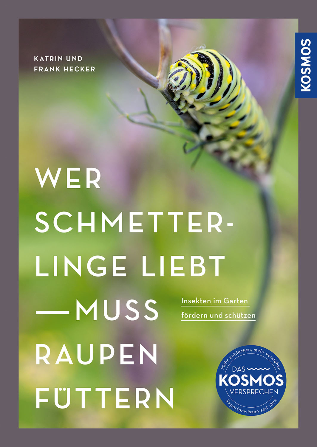 Wer Schmetterlinge liebt, muss Raupen füttern: Insekten im Garten fördern und schützen (Cover)