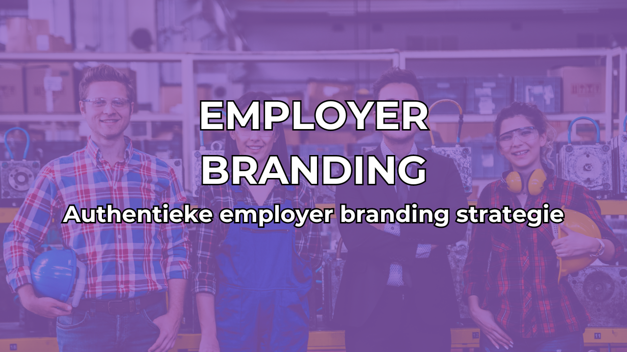 Authentieke employer branding strategie