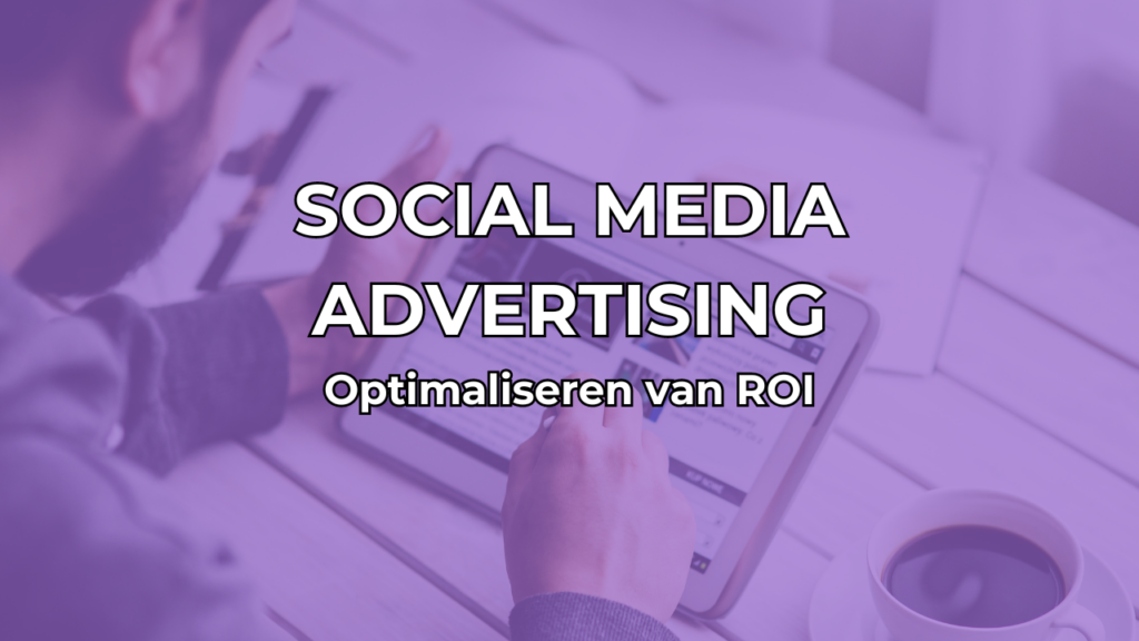 Optimaliseren van ROI in social media advertising