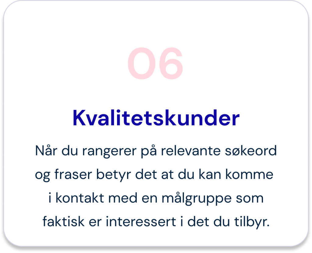 Infoboks: Når du rangerer på relevante søkeord og fraser betyr det at du kan komme i kontakt med en målgruppe som faktisk er interessert i det du tilbyr.