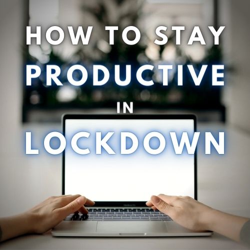 How to Stay Productive in Lockdown