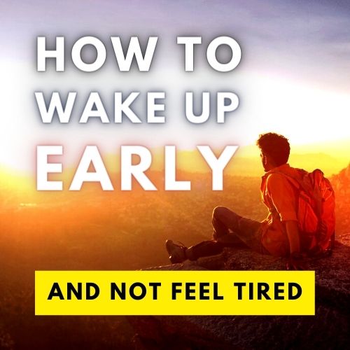 How to Wake Up Early (& Not Feel Tired)