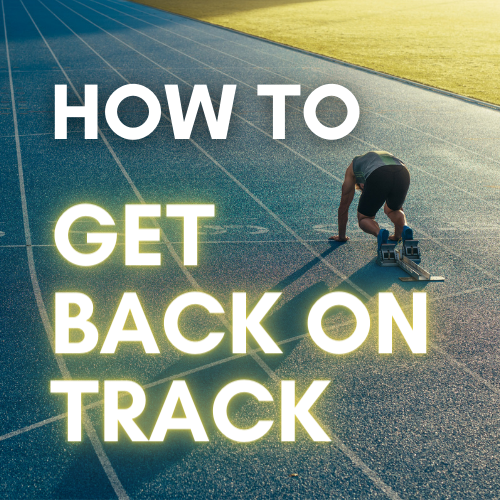 How to Get Back on Track: 7 Ways to Bounce Back After Slipping Up