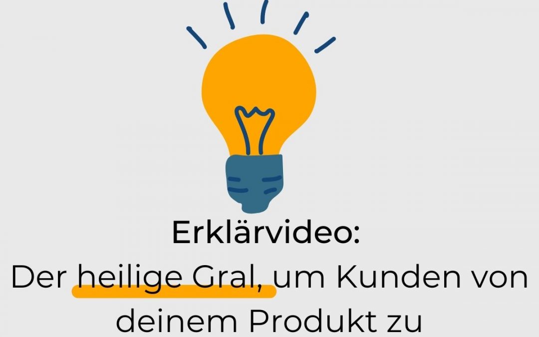 Erklärvideo: Der heilige Gral, um Kunden von Deinem Produkt zu überzeugen?