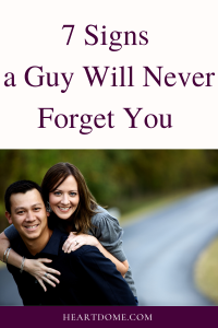 7 Signs He Will Never Forget You And Will Do Anything Possible To Keep ...