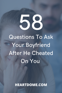 QUESTIONS TO ASK YOUR BOYFRIEND AFTER HE CHEATED ON YOU