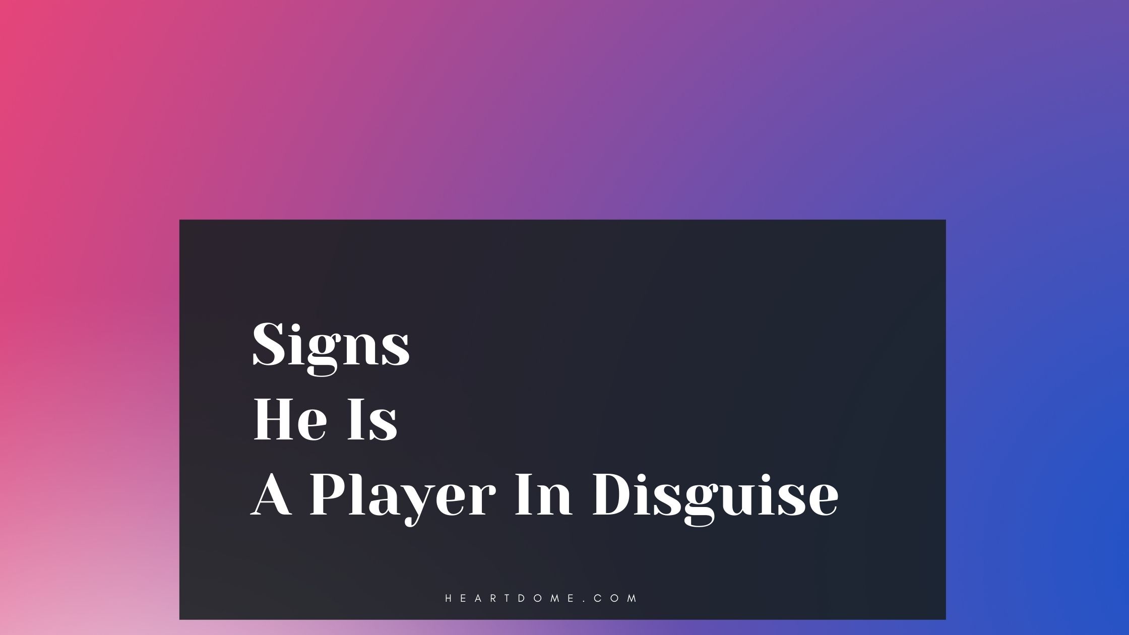 Signs He Is A Player In Disguise