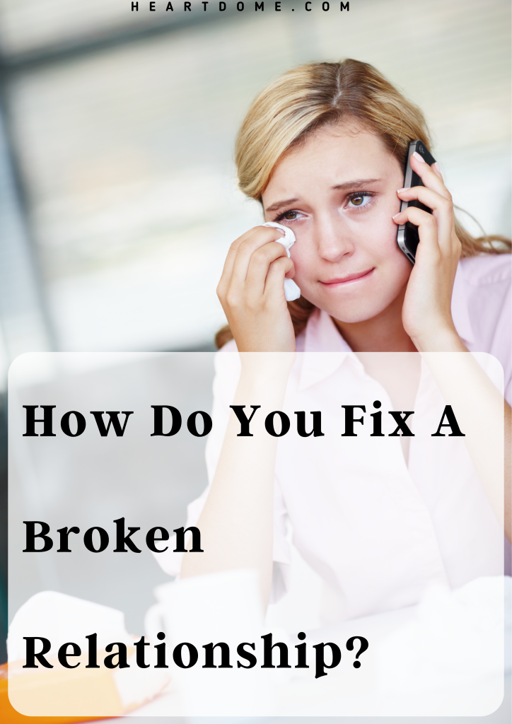 How Do You Fix A Broken Relationship
