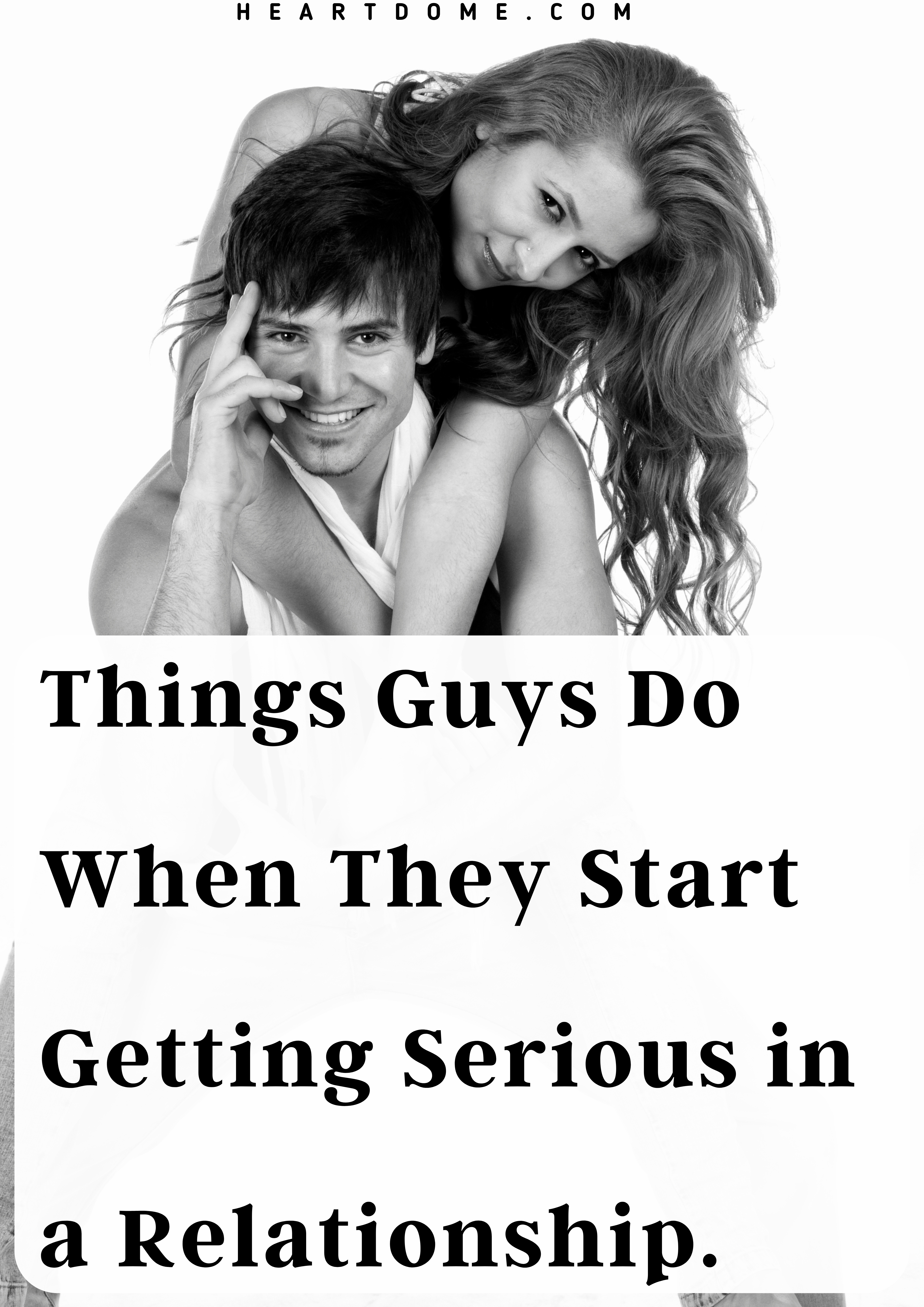 Things Guys Do When They Start Getting Serious in a Relationship