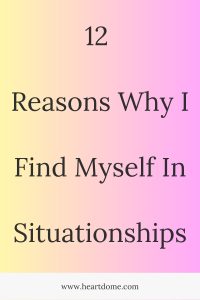  Why I Find Myself In Situationships 