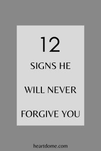 Signs He Will Never Forgive You