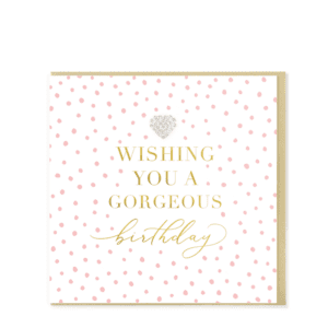 Wishing You a Gorgeous Birthday