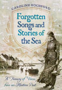 Forgotten Songs and Stories of the Sea by Caroline Rochford