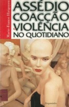 "Assédio, Coacção e Violência no Quotidiano", Marie-France Hirigoyen, Trad. António Marques, Pergaminho, 223 págs., 1999