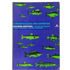 "Manipulação dos Espíritos e o modo de lhes fazer frente", Alexandre Dorozynski, Trad. Manuel João Gomes, Assírio & Alvim, 1982