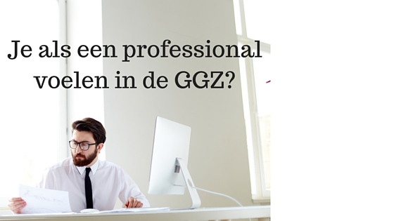 Je als een professional voelen in de GGZ_Blog
