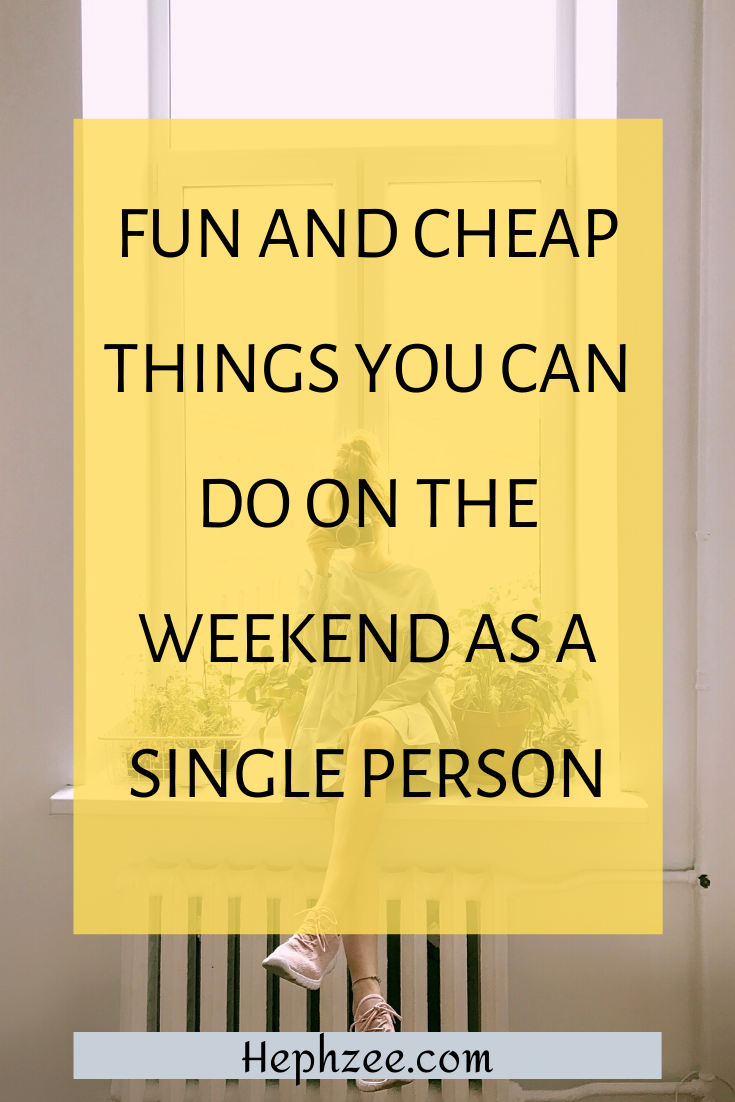 fun, cheap and fulfilling things you can do on the weekend as a single person