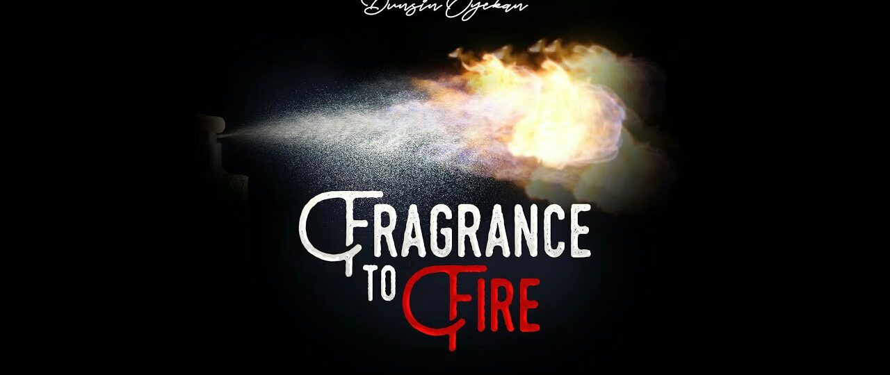 Fragrance to fire - Dunsin Oyekan