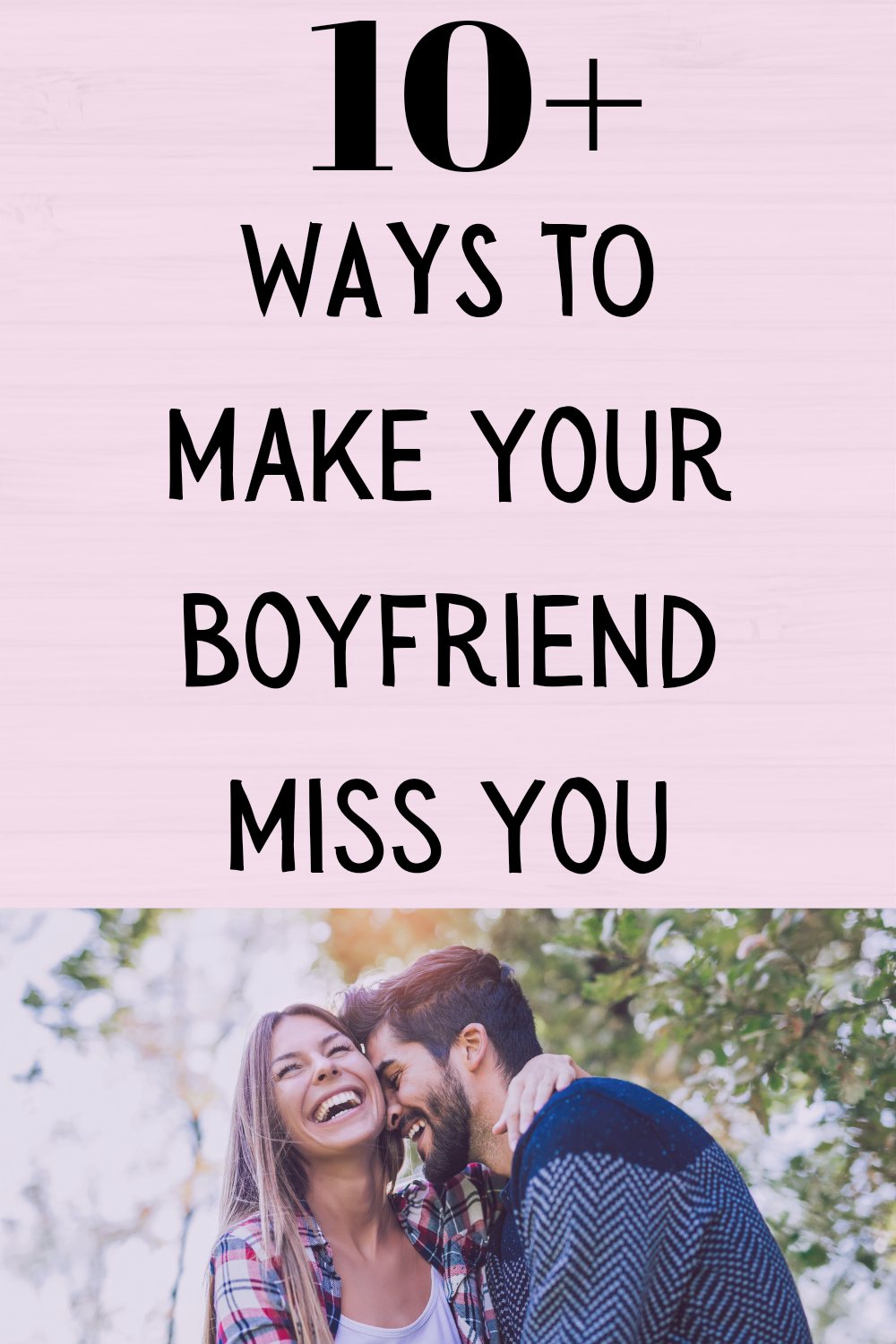 How to make your boyfriend miss you 