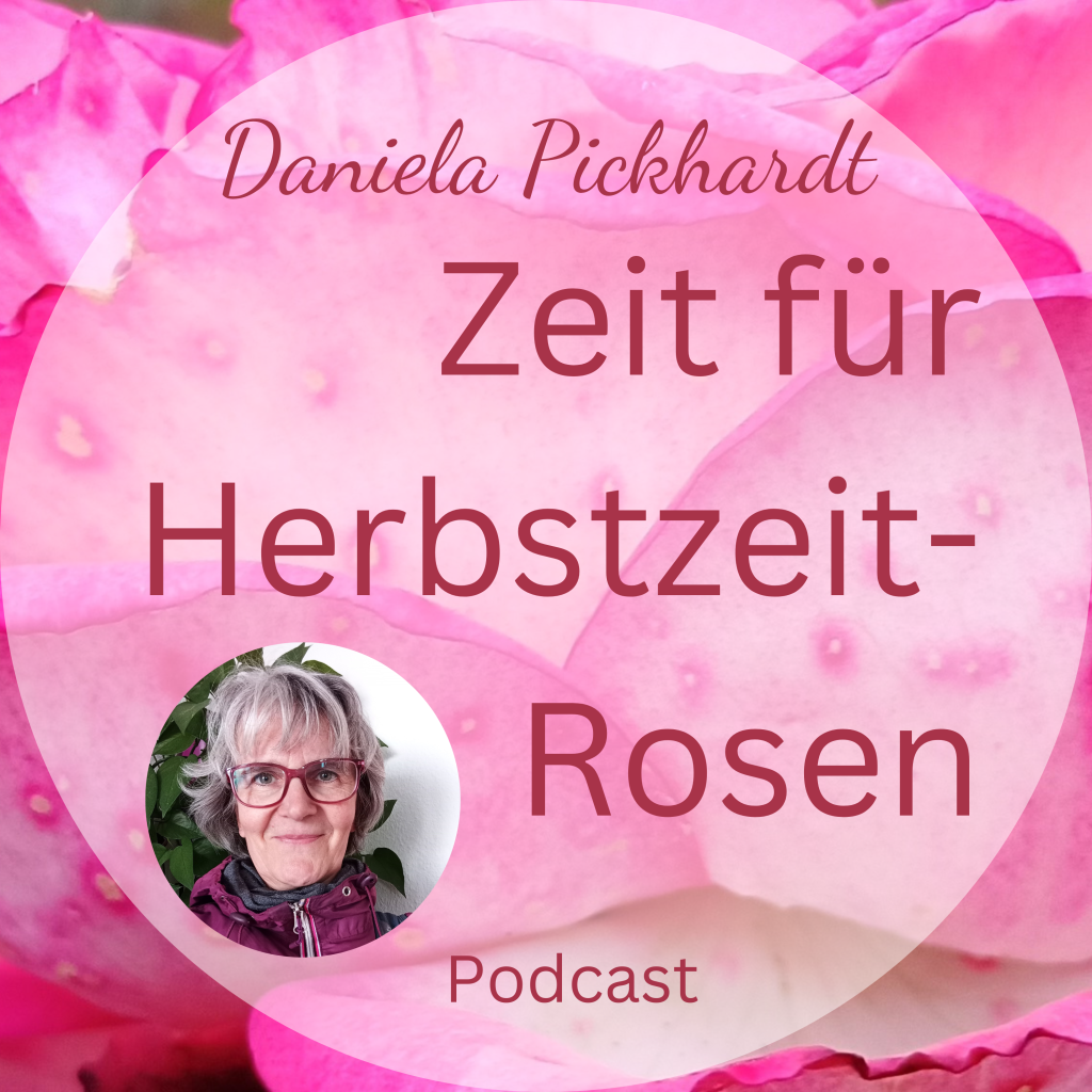 Auf dem Bild steht Zeit für Herbstzeitrosen Podcast. Außerdem eine Frau mit Brille und der NAme Daniela Pickhardt