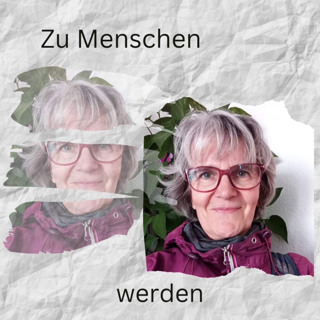 Das Bild zeigt eine Frau mit Brille und den Satz: Zu Mensche werden.