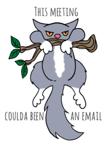 This meeting coulda been an email! Cartoon grey tuxedo cat hanging from a branch, looking decidedly grumpy and impatient.