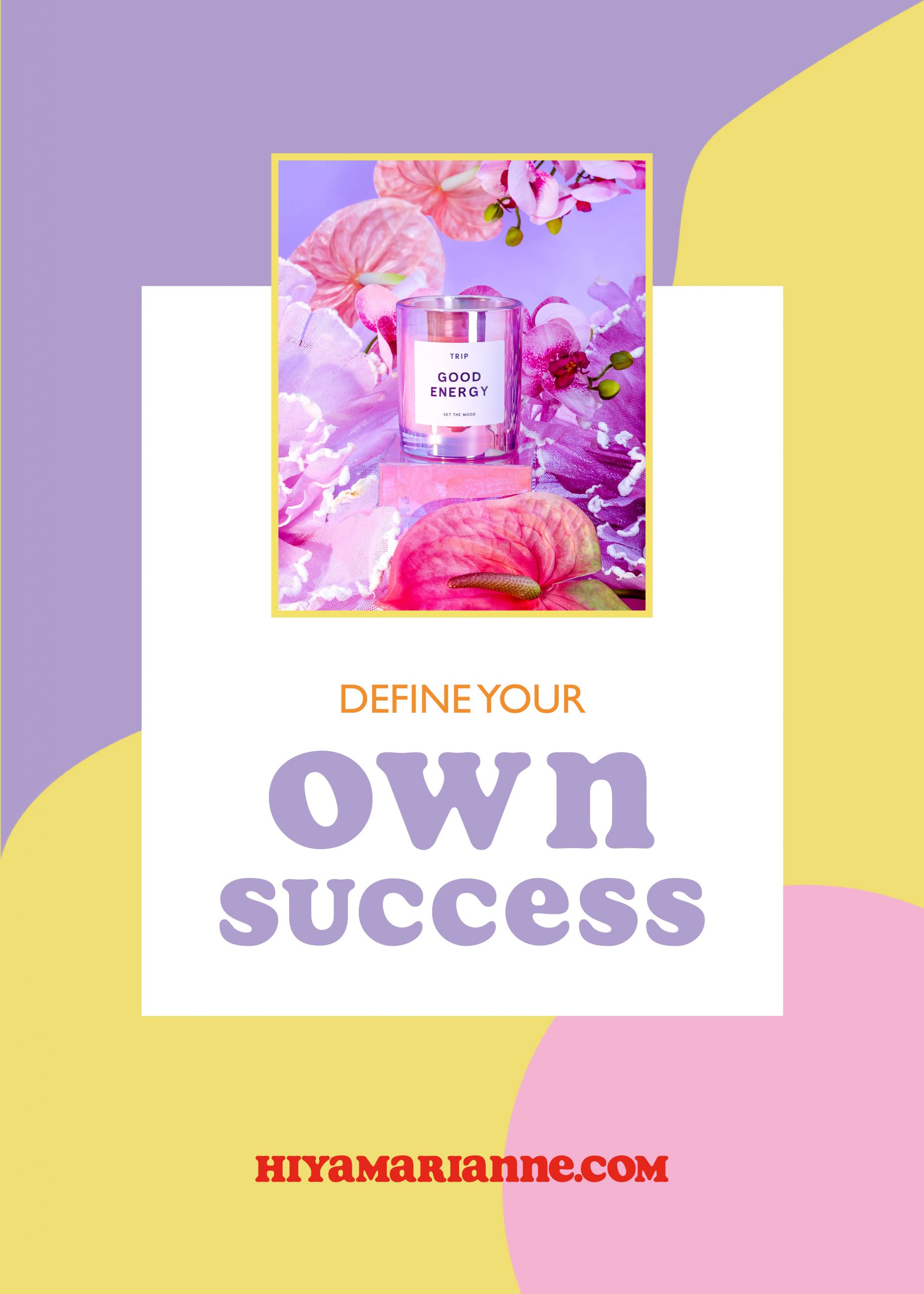 Define your own success - by HIYA MARIANNE.