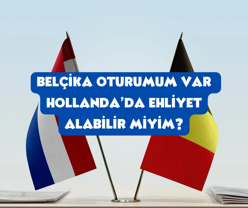 Belçika oturumu ile Hollanda'da ehliyet alabilir miyim?