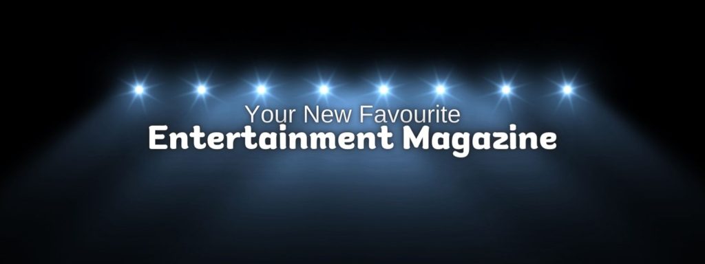 Your New Favourite Entertainment Magazine