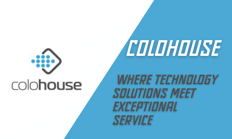 Colohouse Where Technology Solutions Meet Exceptional Service