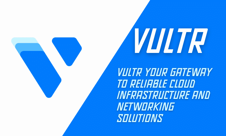 Vultr Your Gateway to Reliable Cloud Infrastructure and Networking Solutions