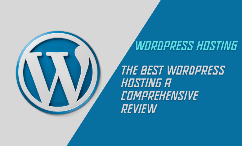 The Best WordPress Hosting A Comprehensive Review