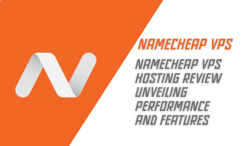 Namecheap VPS Hosting Review Unveiling Performance and Features