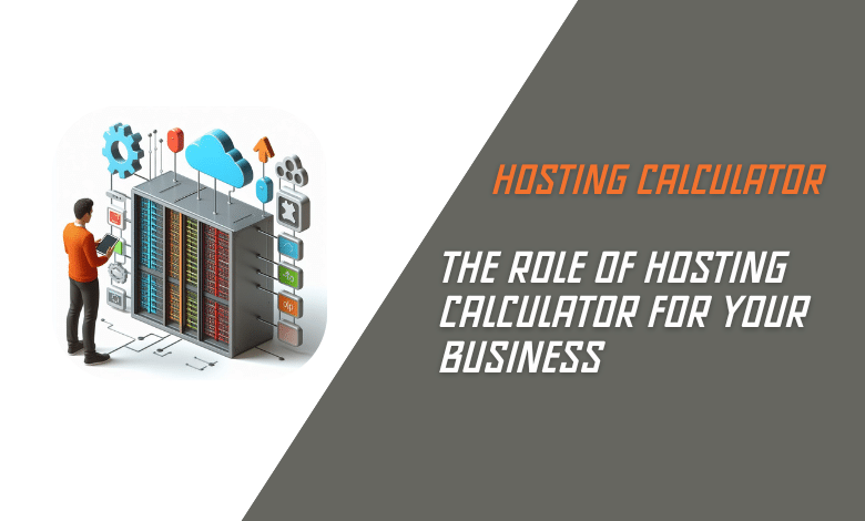 The role of Hosting Calculator for your business