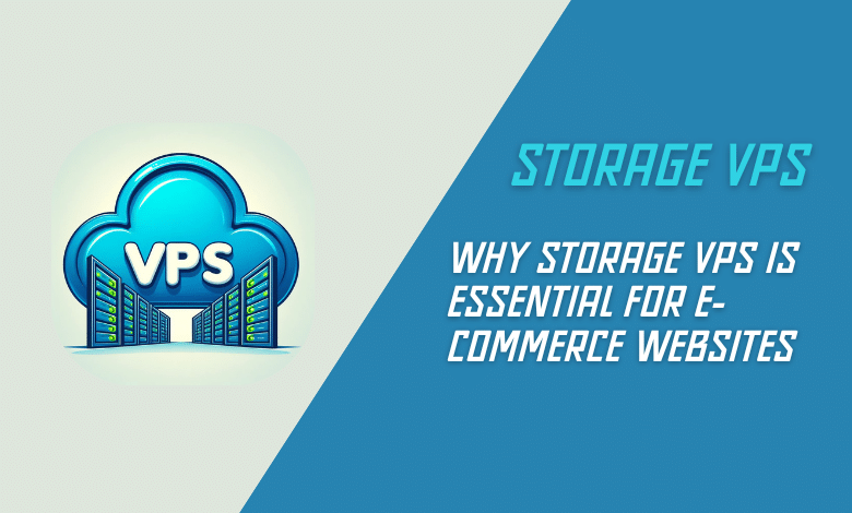 Why Storage VPS is Essential for E-commerce Websites