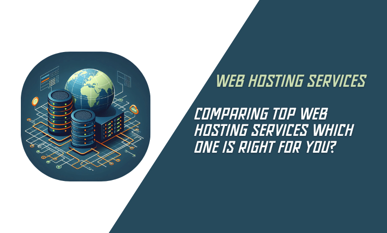 Comparing Top Web Hosting Services Which One Is Right for You?