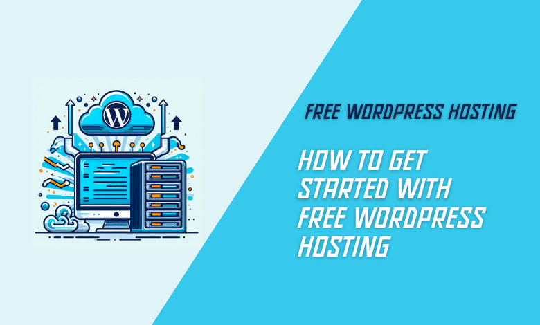 How to Get Started with Free WordPress Hosting