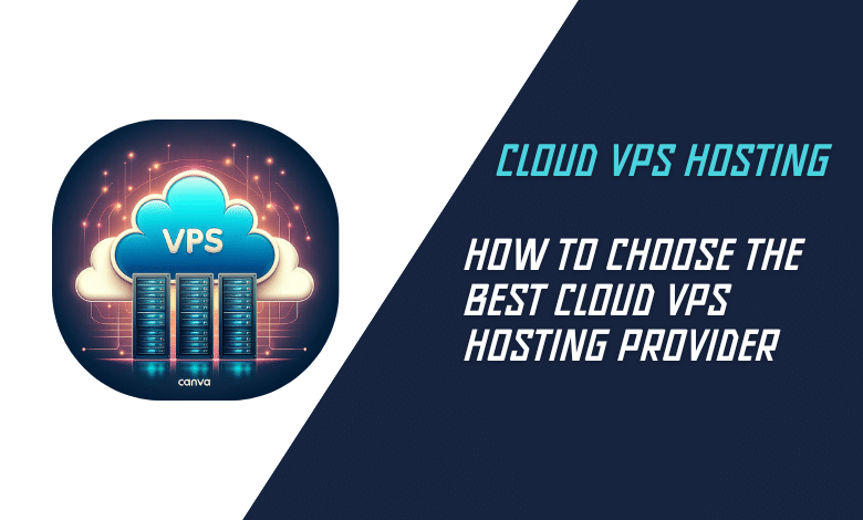 How to Choose the Best Cloud VPS Hosting Provider