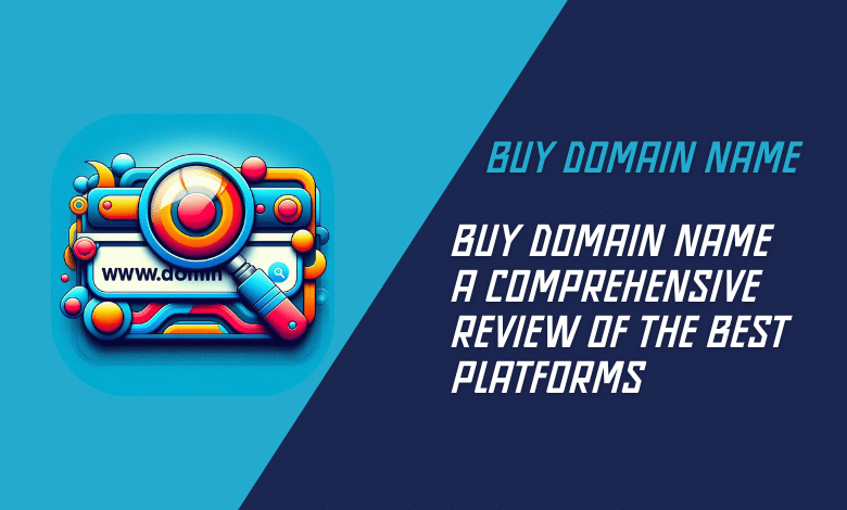 Buy Domain Name A Comprehensive Review of the Best Platforms