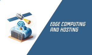 Edge Computing and Hosting