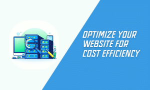 Optimize Your Website for Cost Efficiency