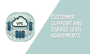 Customer Support and Service Level Agreements Cloud VPS Hosting