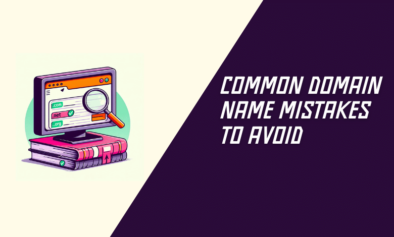 Common domain name mistakes to avoid