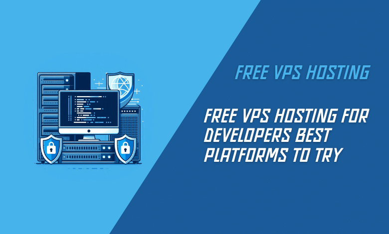 Free VPS Hosting for Developers Best Platforms to Try