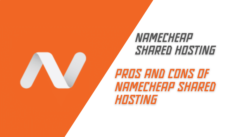 Pros and Cons of Namecheap Shared Hosting