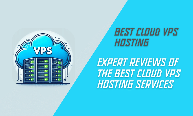 Expert Reviews of the Best Cloud VPS Hosting Services