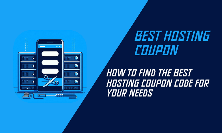 How to Find the Best Hosting Coupon Code for Your Needs