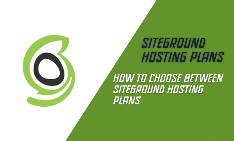 How to Choose Between SiteGround Hosting Plans