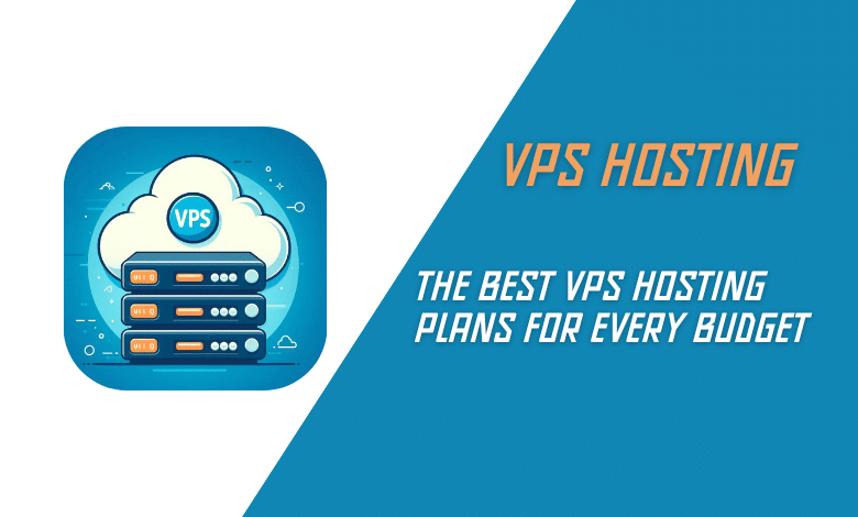 The Best VPS Hosting Plans for Every Budget