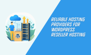 Reliable Hosting Providers for WordPress Reseller Hosting